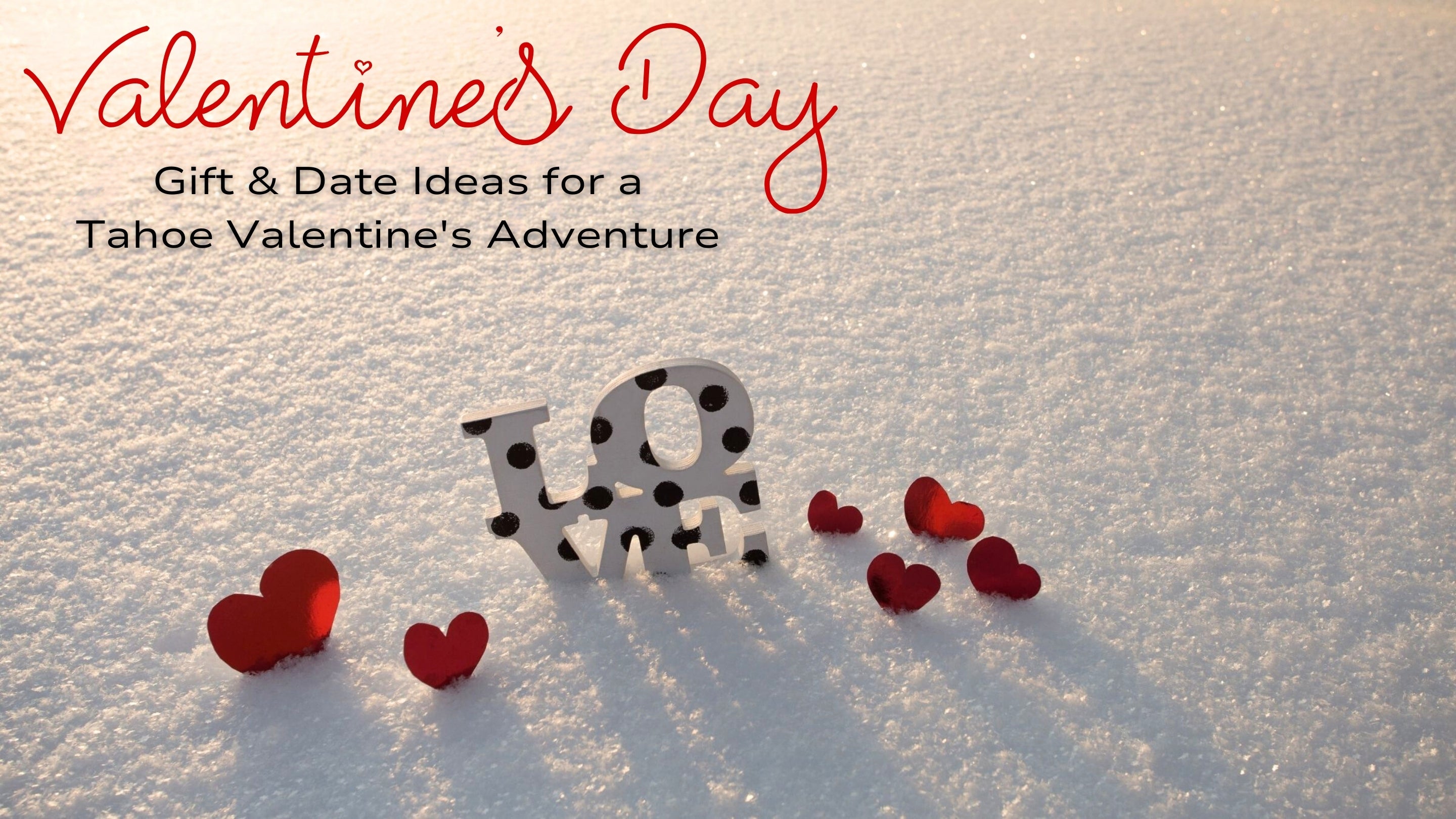 Summit Sweethearts: Gift and Date Ideas for a Tahoe Valentine's Advent –  Tahoe Mountain Sports