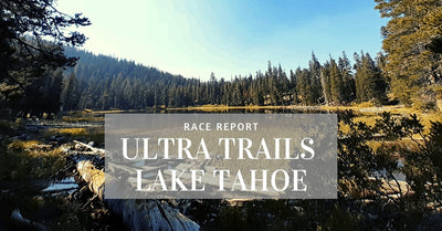 Ultra Trails Lake Tahoe - Race Report