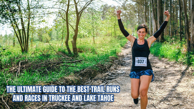 The Ultimate Guide to the Best Trail Runs and Races in Truckee and Lake Tahoe