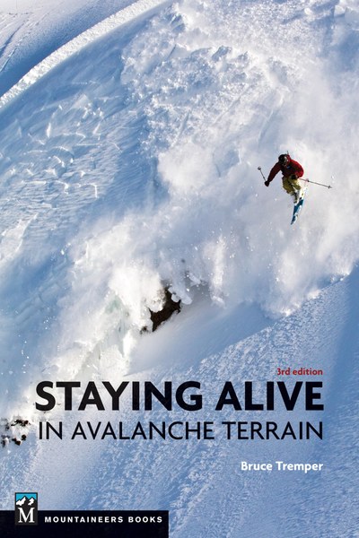 The Mountaineers Books Staying Alive In Avalanche Terrain 3rd Ed